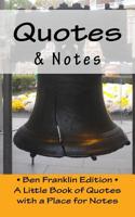 Quotes & Notes: Ben Franklin Edition / A Little Book of Quotes with a Place for Notes 1523600012 Book Cover