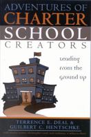 Adventures of Charter School Creators: Leading from the Ground Up 1578861667 Book Cover