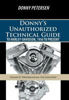 Donny's Unauthorized Technical Guide to Harley-Davidson, 1936 to Present: Volume IV: Performancing the Evolution 1491737298 Book Cover