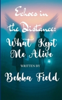 Echoes Between the Distance What Kept Me Alive B0FQW83CM7 Book Cover