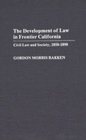 The Development of Law in Frontier California: Civil Law and Society, 1850-1890 (Contributions in Legal Studies) 0313247250 Book Cover