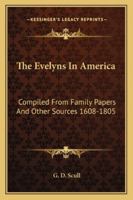 The Evelyns In America: Compiled From Family Papers And Other Sources 1608-1805 1162947101 Book Cover