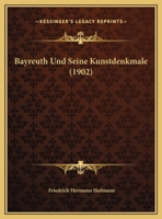 Bayreuth Und Seine Kunstdenkmale (1902) 1146390491 Book Cover