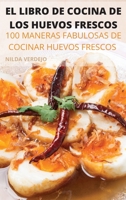 El Libro de Cocina de Los Huevos Frescos: 100 Maneras Fabulosas de Cocinar Huevos Frescos 1803509694 Book Cover