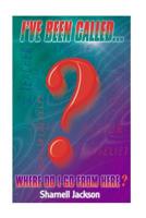 I've Been CALLED... Where Do I Go From Here? (I've Been Called...Where Do Go From Here?) 1973868830 Book Cover