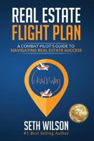 Real Estate Flight Plan: A Combat Pilot’s Guide to Navigating Real Estate Success 0999393219 Book Cover