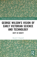 George Wilson's Vision of Early Victorian Science and Technology: Unity in Variety 1032079533 Book Cover