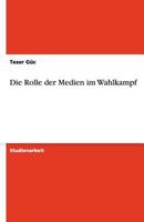 Die Rolle der Medien im Wahlkampf 3640511387 Book Cover