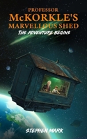 Professor McKorkle's Marvellous Shed: The Adventure Begins B0GNZD6QG2 Book Cover