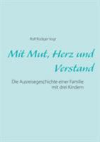 Mit Mut, Herz und Verstand: Die Ausreisegeschichte einer Familie mit drei Kindern 3744833518 Book Cover