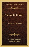 The Art of Oratory, System of Delsarte 1017366861 Book Cover