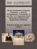 Vertex Investment Company, Petitioner, v. Nora B. Schwabacher, Individually, et al., Etc. U.S. Supreme Court Transcript of Record with Supporting Pleadings 1270341391 Book Cover