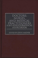 Doctors, Nurses, and Medical Practitioners: A Bio-Bibliographical Sourcebook (Doctors, Nurses, and Medical Practitioners) 0313294526 Book Cover