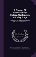 A Chapter of Revolutionary History, Washington at Valley Forge: Calendar of the New England Mutual Life Insurance Company 1354849426 Book Cover