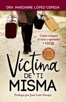 Víctima de Ti Misma: Cómo romper el ciclo y aprender a VIVIR B0BB61WMSP Book Cover