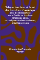 Tableau du climat et du sol des tats-Unis d'Am rique; Suivi d' claircissemens sur la Floride, sur la colonie fran aise au Scioto, sur quelques ... et sur les sauvages (French Edition) 9368399476 Book Cover