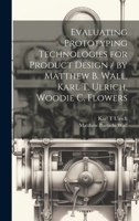 Evaluating Prototyping Technologies for Product Design / by Matthew B. Wall, Karl T. Ulrich, Woodie C. Flowers 1021209783 Book Cover