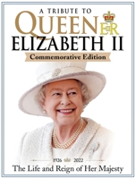 A Tribute to Queen Elizabeth II Commemorative Edition: 1926-2022 The Life and Reign of Her Majesty (Fox Chapel Publishing) Articles, Stunning Photos, Family Tree, Timelines, Royal Profiles, and More 1497104025 Book Cover