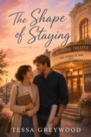 The Shape of Staying: An Age-Gap Older Woman / Younger Man Romance (The Age Between Us Series) B0H5HZWSXF Book Cover