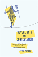 Sovereignty and Contestation: Practices of Pluralism in Canada and the European Union 1487556187 Book Cover