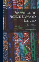 Province of Prince Edward Island; Geographical Aspects 1013934369 Book Cover