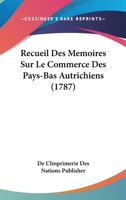 Recueil Des Memoires Sur Le Commerce Des Pays-Bas Autrichiens (1787) 116619616X Book Cover