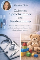 Zwischen Sprechzimmer und Kinderzimmer: Warum Balance kein Zustand ist - und wie Ärztinnen mit Kindern ihren Alltag entlasten können (German Edition) B0GM9484YV Book Cover