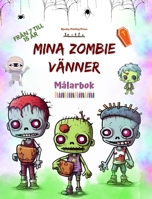 Mina zombie vänner Målarbok Fascinerande och kreativa zombiescener för barn i åldrarna 7 till 15: Otrolig samling unika zombier som stimulerar barnens kreativitet (Swedish Edition) B0CK8L12HD Book Cover