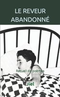 LE REVEUR ABANDONNÉ: Recueil de poèmes (French Edition) B0CJS93KDX Book Cover