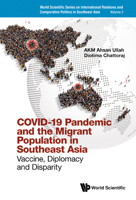 Covid-19 Pandemic And The Migrant Population In Southeast Asia: Vaccine, Diplomacy And Disparity 9811253641 Book Cover