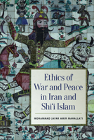 Ethics of War and Peace in Iran and Shi'i Islam 1442629517 Book Cover