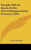 Das Jahr 1840 Als Epoche In Der Entwicklungsgeschichte Preussens (1841) 1160365873 Book Cover