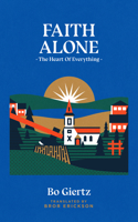 Faith Alone: The Heart of Everything 1948969351 Book Cover