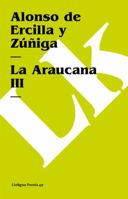 La Araucana III (Poesía) (Spanish Edition) 8498168252 Book Cover