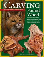 Carving Found Wood, Updated & Expanded Edition: Techniques and Projects for Making Cottonwood Bark Wood Spirits, Driftwood Animals, Cypress Knee Santas & More (Fox Chapel Publishing) 1497105137 Book Cover