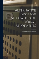 Alternative Bases for Allocation of Wheat Allotments 1014036194 Book Cover