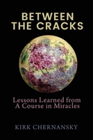 Between The Cracks: Lessons Learned from A Course in Miracles B0FKGFQX91 Book Cover