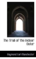 The Trail Of The Indoor Outer (1916) 116963625X Book Cover