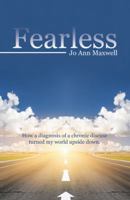 Fearless: How a Diagnosis of a Chronic Disease Turned My World Upside Down. 1512753734 Book Cover