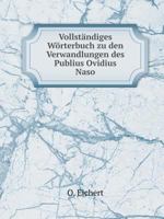 Vollstandiges Worterbuch Zu Den Verwandlungen Des Publius Ovidius Naso 1371052557 Book Cover