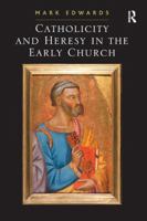 Catholicity and Heresy in the Early Church 0754662977 Book Cover