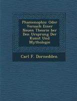 Phamenophis: Oder Versuch Einer Neuen Theorie Ber Den Ursprung Der Kunst Und Mythologie 128687274X Book Cover