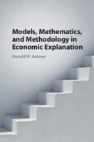 Models, Mathematics, and Methodology in Economic Explanation 1108418775 Book Cover