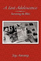 A Lost Adolescence: Surviving the Blitz 1452066299 Book Cover