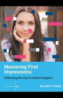 Mastering First Impressions: Unlocking the Key to Instant Rapport 1776968883 Book Cover