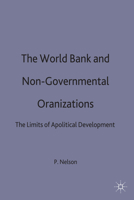 The World Bank and Non-Governmental Organizations: The Limits of Apolitical Development 1349395889 Book Cover