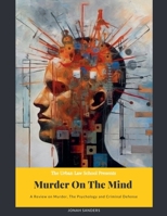 Murder On The Mind: A Review On Murder, The Psychology and Criminal Defense B0C5GJ598L Book Cover