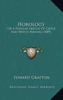 Horology, a Popular Sketch of Clock and Watch Making 1166929337 Book Cover