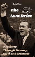 The Last Drive - A Journey Through Memory, Grief, and Gratitude: A father-son memoir for readers who cherish football, family, and unfinished conversations. B0FGXL7Q8Y Book Cover