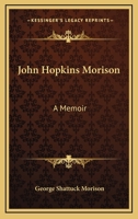 John Hopkins Morison, a memoir 1163279951 Book Cover